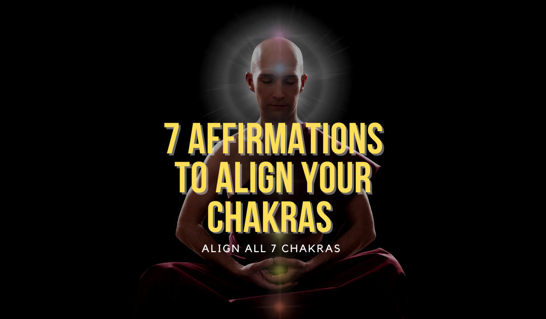 7 Affirmations to Align Your Chakras